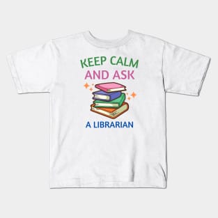 Keep Calm And Ask A Librarian Kids T-Shirt